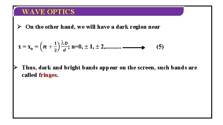 WAVE OPTICS Ø On the other hand, we will have a dark region near
