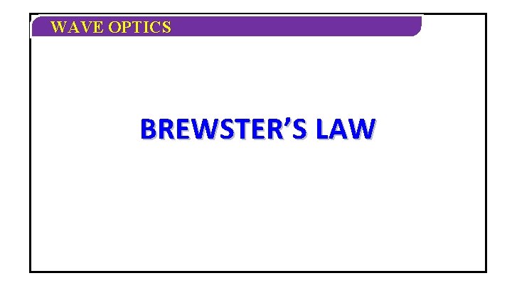 WAVE OPTICS BREWSTER’S LAW 