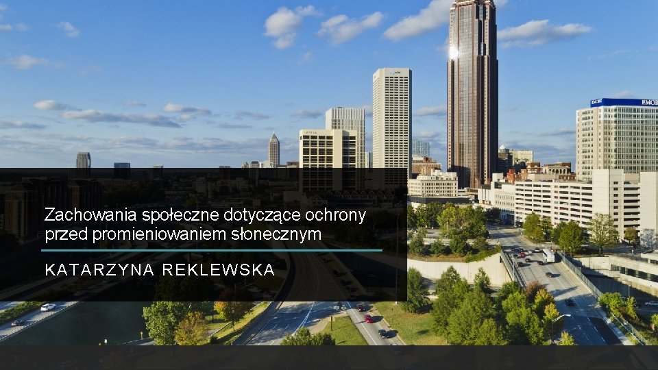 Zachowania społeczne dotyczące ochrony przed promieniowaniem słonecznym KATARZYNA REKLEWSKA 