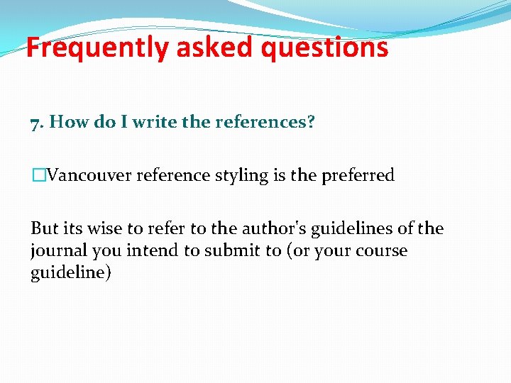Frequently asked questions 7. How do I write the references? �Vancouver reference styling is