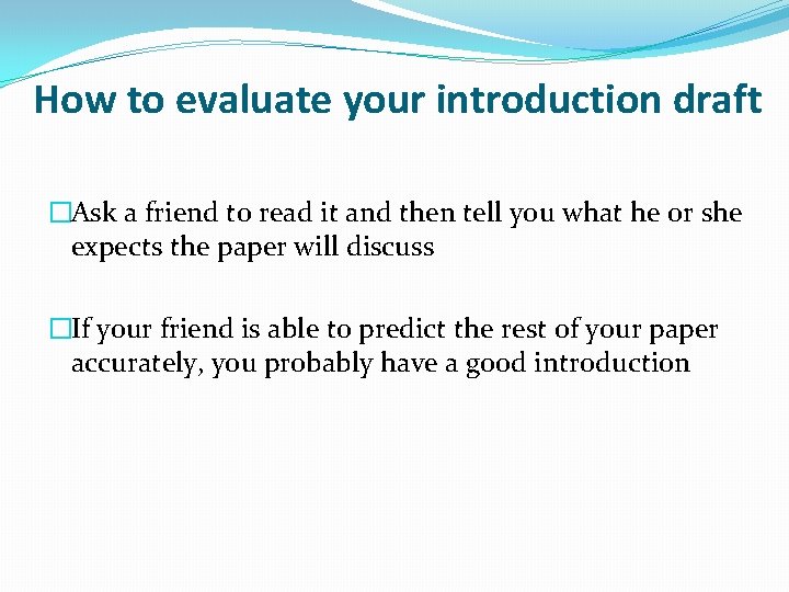 How to evaluate your introduction draft �Ask a friend to read it and then