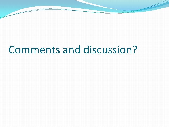 Comments and discussion? 