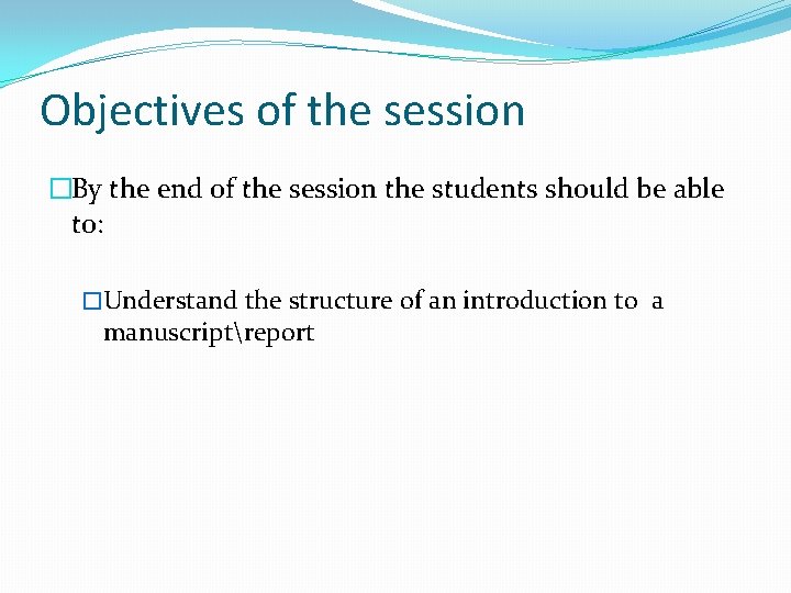 Objectives of the session �By the end of the session the students should be