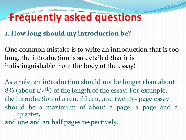 Frequently asked questions 1. How long should my introduction be? One common mistake is