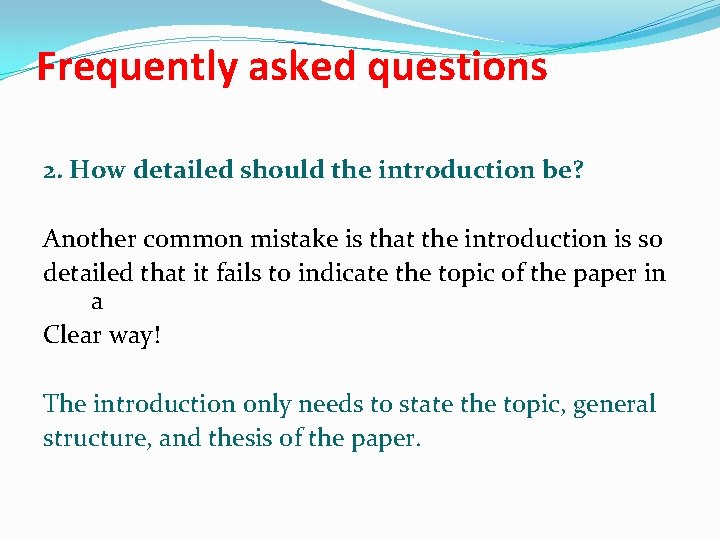 Frequently asked questions 2. How detailed should the introduction be? Another common mistake is
