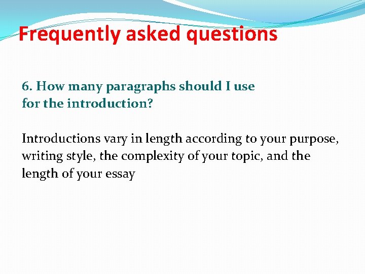 Frequently asked questions 6. How many paragraphs should I use for the introduction? Introductions