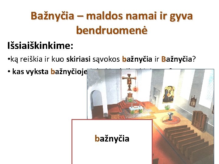 Bažnyčia – maldos namai ir gyva bendruomenė Išsiaiškinkime: • ką reiškia ir kuo skiriasi