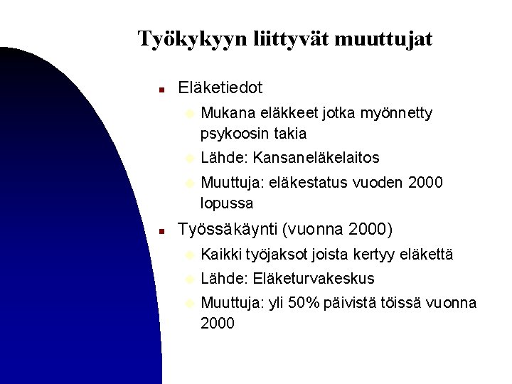 Työkykyyn liittyvät muuttujat n n Eläketiedot u Mukana eläkkeet jotka myönnetty psykoosin takia u