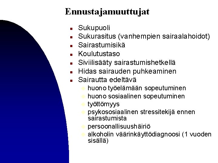 Ennustajamuuttujat n n n n Sukupuoli Sukurasitus (vanhempien sairaalahoidot) Sairastumisikä Koulutustaso Siviilisääty sairastumishetkellä Hidas