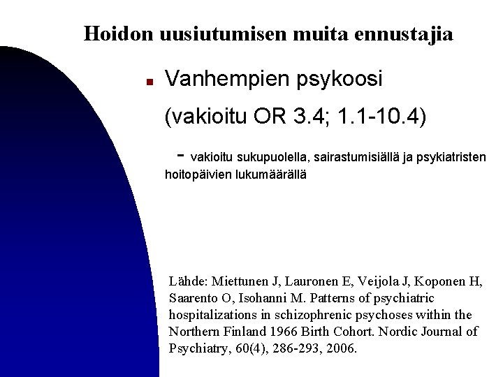 Hoidon uusiutumisen muita ennustajia n Vanhempien psykoosi (vakioitu OR 3. 4; 1. 1 -10.