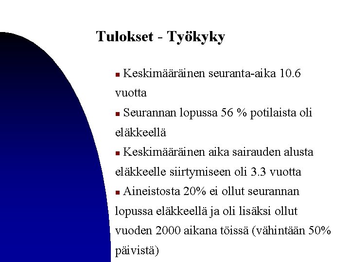 Tulokset - Työkyky n Keskimääräinen seuranta-aika 10. 6 vuotta n Seurannan lopussa 56 %