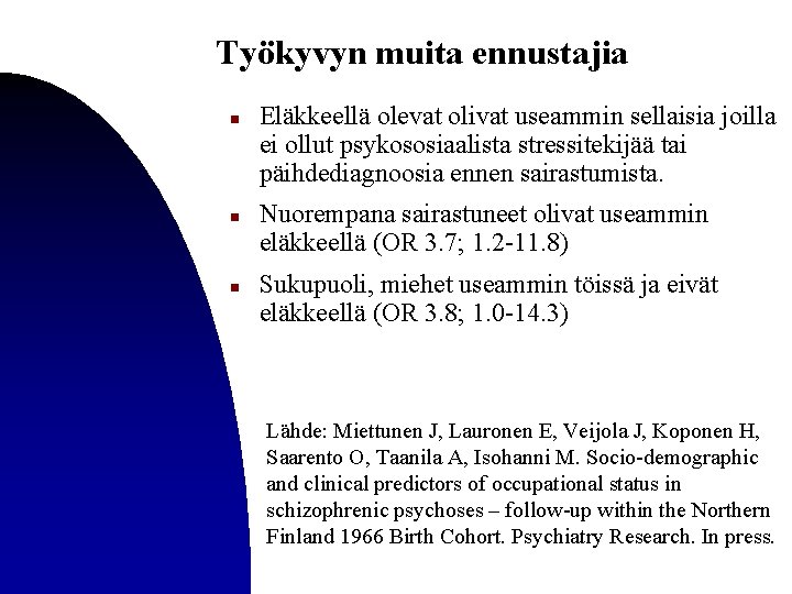 Työkyvyn muita ennustajia n n n Eläkkeellä olevat olivat useammin sellaisia joilla ei ollut