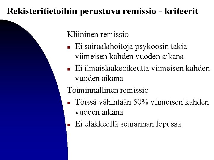 Rekisteritietoihin perustuva remissio - kriteerit Kliininen remissio n Ei sairaalahoitoja psykoosin takia viimeisen kahden