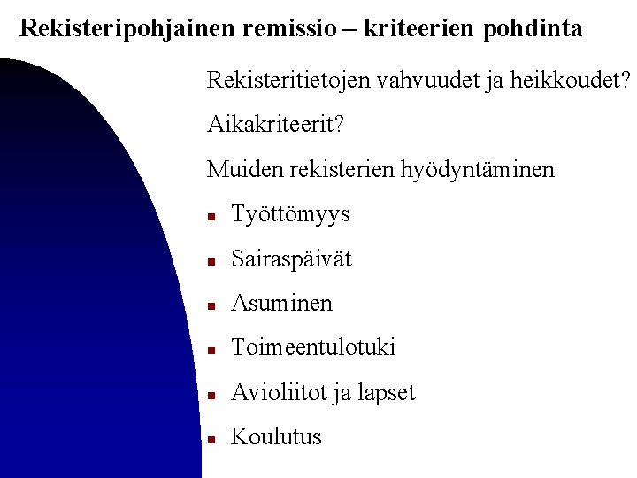 Rekisteripohjainen remissio – kriteerien pohdinta Rekisteritietojen vahvuudet ja heikkoudet? Aikakriteerit? Muiden rekisterien hyödyntäminen n