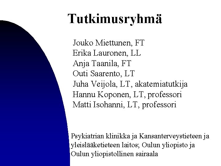 Tutkimusryhmä Jouko Miettunen, FT Erika Lauronen, LL Anja Taanila, FT Outi Saarento, LT Juha