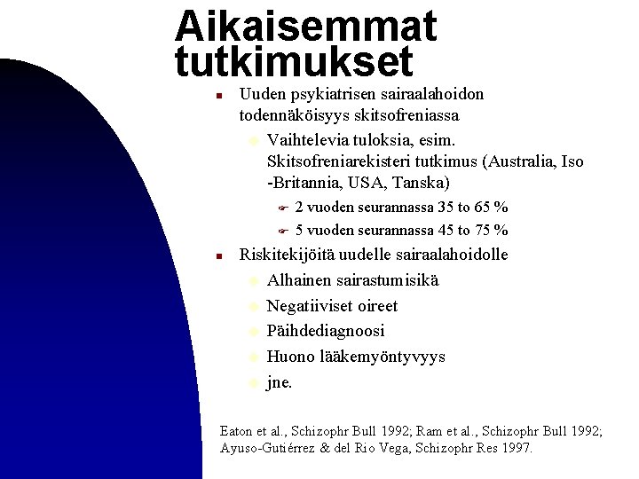 Aikaisemmat tutkimukset n Uuden psykiatrisen sairaalahoidon todennäköisyys skitsofreniassa u Vaihtelevia tuloksia, esim. Skitsofreniarekisteri tutkimus