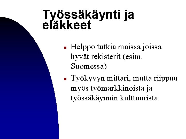 Työssäkäynti ja eläkkeet n n Helppo tutkia maissa joissa hyvät rekisterit (esim. Suomessa) Työkyvyn