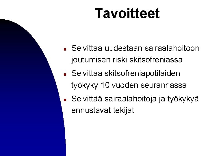 Tavoitteet n n n Selvittää uudestaan sairaalahoitoon joutumisen riski skitsofreniassa Selvittää skitsofreniapotilaiden työkyky 10