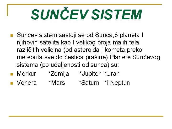 SUNČEV SISTEM n n n Sunčev sistem sastoji se od Sunca, 8 planeta I