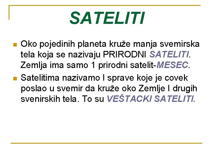 SATELITI n n Oko pojedinih planeta kruže manja svemirska tela koja se nazivaju PRIRODNI
