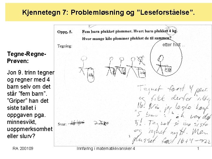 Kjennetegn 7: Problemløsning og ”Leseforståelse”. etter hint. . Tegne-Regne. Prøven: Jon 9. trinn tegner