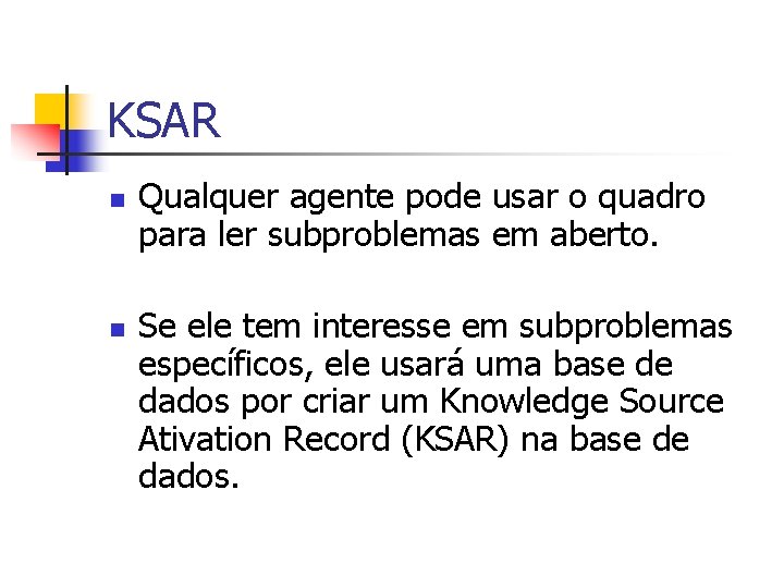 KSAR n n Qualquer agente pode usar o quadro para ler subproblemas em aberto.