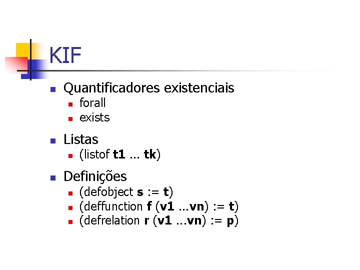 KIF n Quantificadores existenciais n n n Listas n n forall exists (listof t