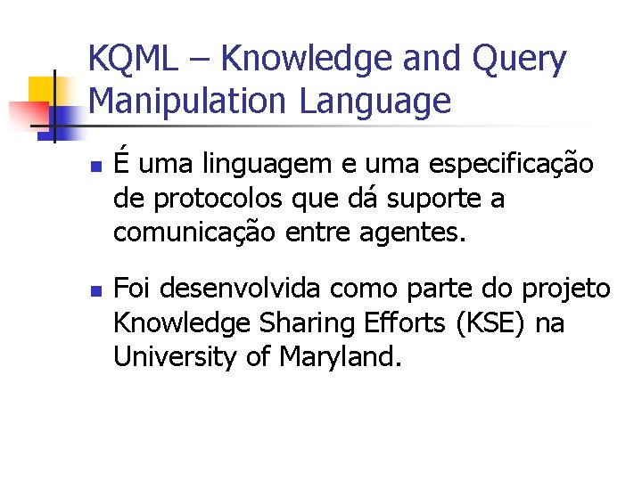 KQML – Knowledge and Query Manipulation Language n n É uma linguagem e uma
