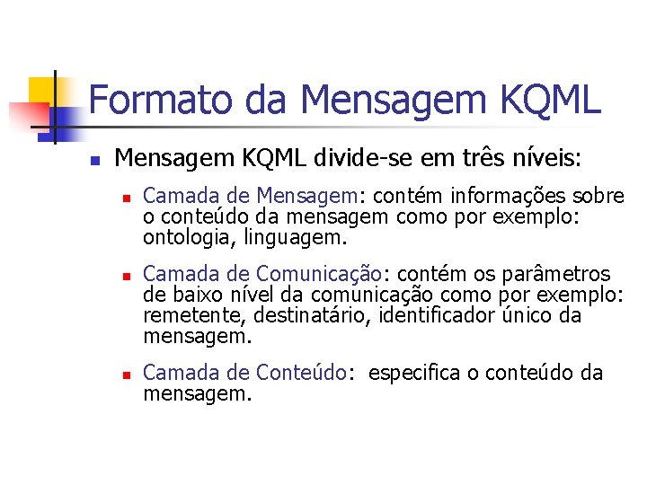 Formato da Mensagem KQML n Mensagem KQML divide-se em três níveis: n n n