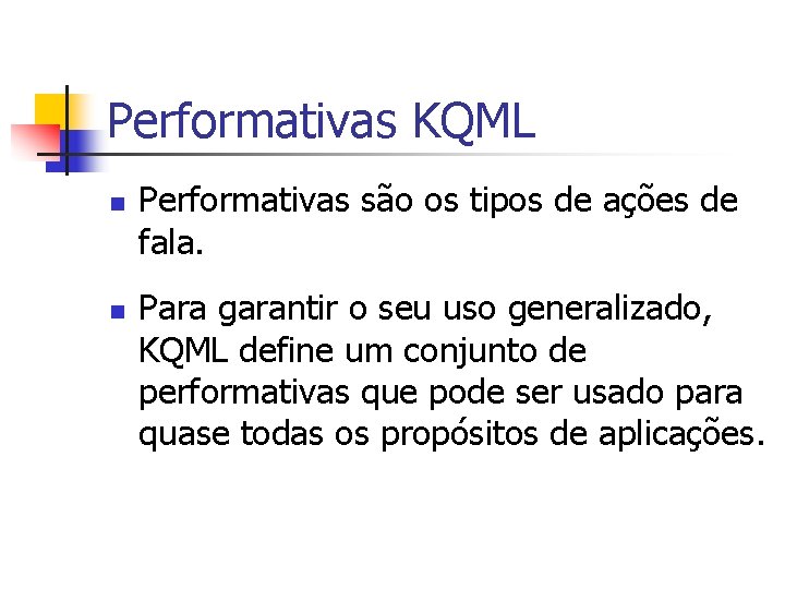 Performativas KQML n n Performativas são os tipos de ações de fala. Para garantir