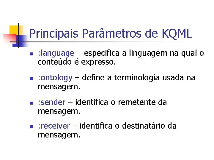 Principais Parâmetros de KQML n n : language – especifica a linguagem na qual