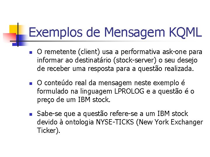 Exemplos de Mensagem KQML n n n O remetente (client) usa a performativa ask-one