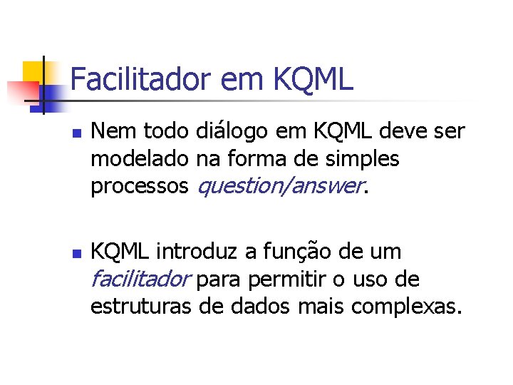 Facilitador em KQML n n Nem todo diálogo em KQML deve ser modelado na