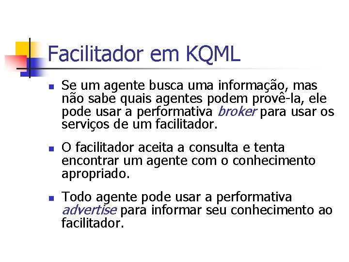 Facilitador em KQML n n n Se um agente busca uma informação, mas não