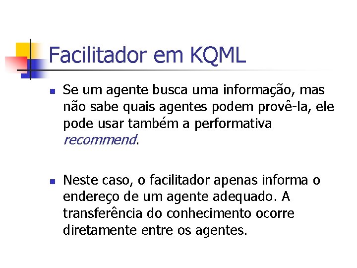 Facilitador em KQML n n Se um agente busca uma informação, mas não sabe