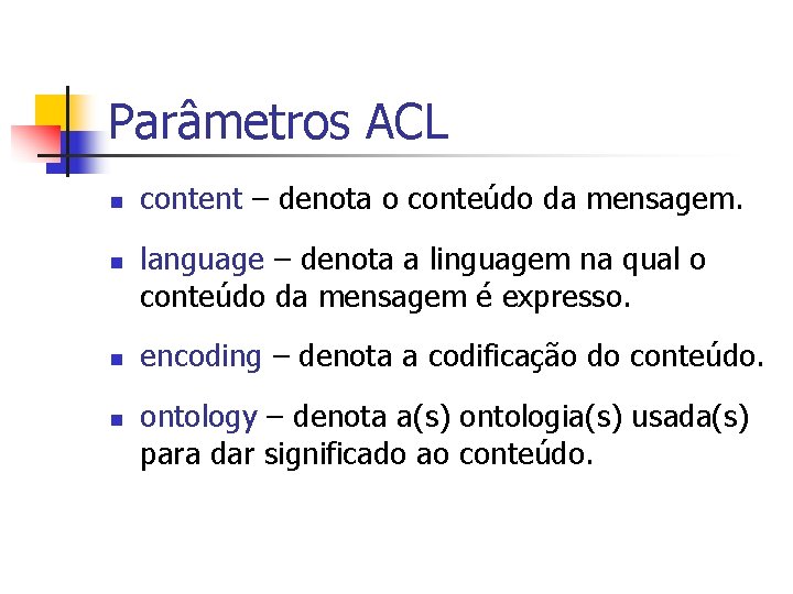 Parâmetros ACL n n content – denota o conteúdo da mensagem. language – denota