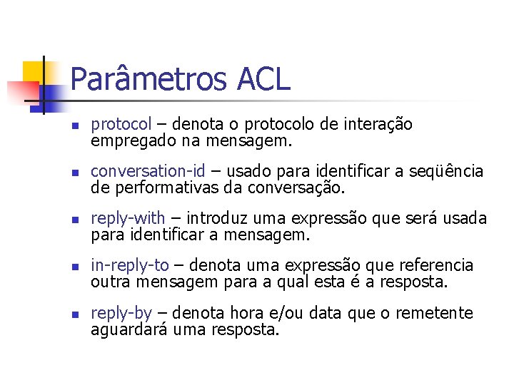 Parâmetros ACL n protocol – denota o protocolo de interação empregado na mensagem. n