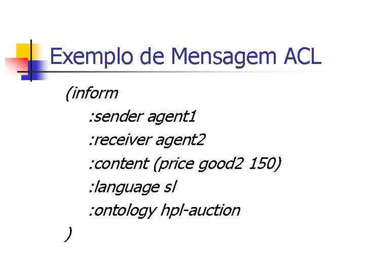 Exemplo de Mensagem ACL (inform : sender agent 1 : receiver agent 2 :