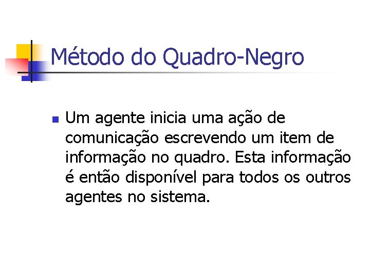 Método do Quadro-Negro n Um agente inicia uma ação de comunicação escrevendo um item