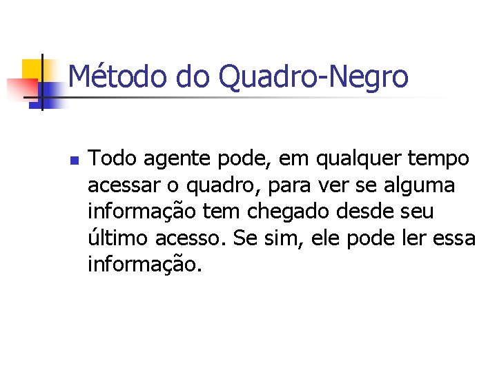 Método do Quadro-Negro n Todo agente pode, em qualquer tempo acessar o quadro, para