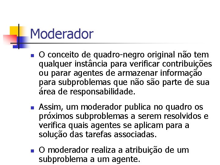 Moderador n n n O conceito de quadro-negro original não tem qualquer instância para