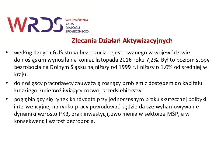 Zlecania Działań Aktywizacyjnych • według danych GUS stopa bezrobocia rejestrowanego w województwie dolnośląskim wynosiła Zlecania Działań Aktywizacyjnych • według danych GUS stopa bezrobocia rejestrowanego w województwie dolnośląskim wynosiła