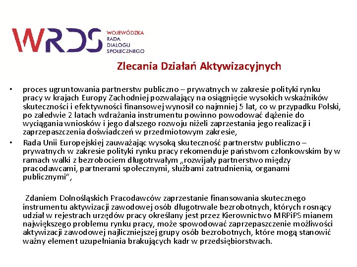 Zlecania Działań Aktywizacyjnych • • proces ugruntowania partnerstw publiczno – prywatnych w zakresie polityki Zlecania Działań Aktywizacyjnych • • proces ugruntowania partnerstw publiczno – prywatnych w zakresie polityki