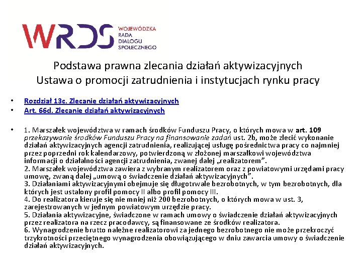 Podstawa prawna zlecania działań aktywizacyjnych Ustawa o promocji zatrudnienia i instytucjach rynku pracy •