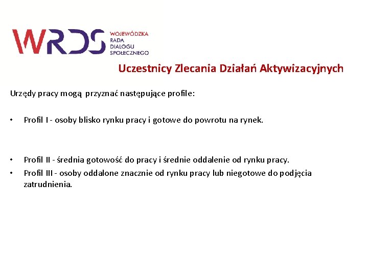 Uczestnicy Zlecania Działań Aktywizacyjnych Urzędy pracy mogą przyznać następujące profile: • Profil I -