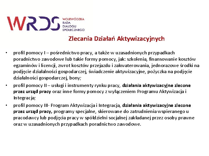 Zlecania Działań Aktywizacyjnych • • • profil pomocy I – pośrednictwo pracy, a także Zlecania Działań Aktywizacyjnych • • • profil pomocy I – pośrednictwo pracy, a także