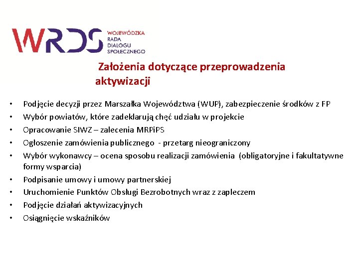 Założenia dotyczące przeprowadzenia aktywizacji • • • Podjęcie decyzji przez Marszałka Województwa (WUP), zabezpieczenie