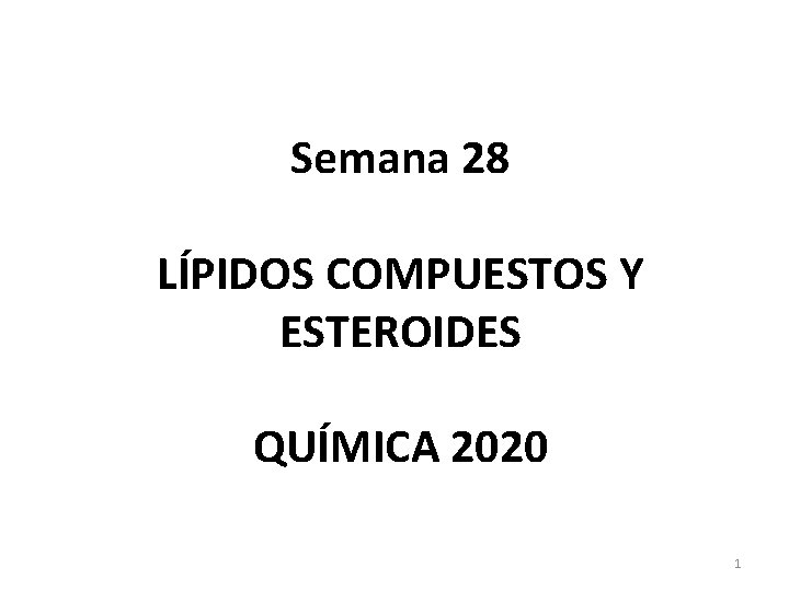 Semana 28 LÍPIDOS COMPUESTOS Y ESTEROIDES QUÍMICA 2020 1 