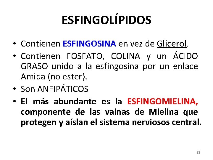 ESFINGOLÍPIDOS • Contienen ESFINGOSINA en vez de Glicerol. • Contienen FOSFATO, COLINA y un