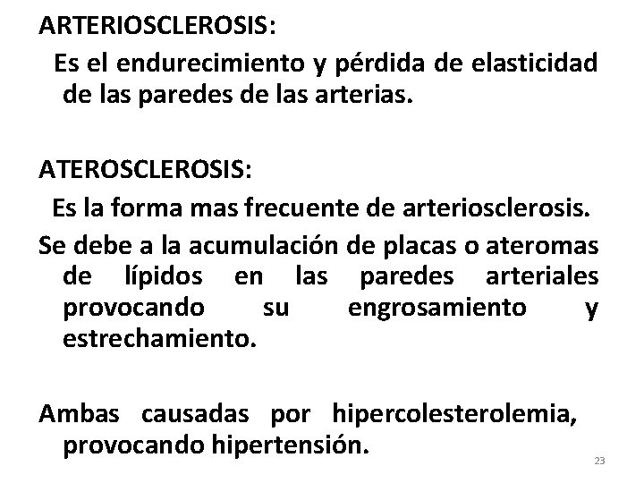 ARTERIOSCLEROSIS: Es el endurecimiento y pérdida de elasticidad de las paredes de las arterias.